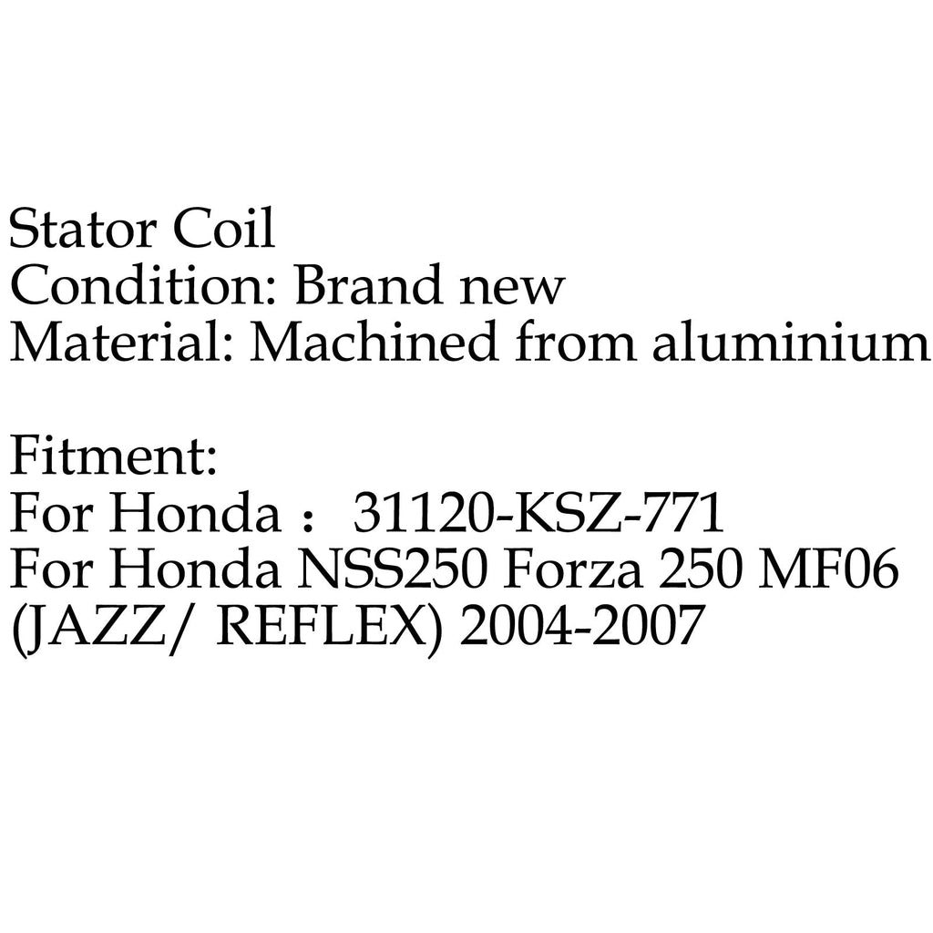 Stator Coil For Honda NSS250 Forza 250 MF06 (JAZZ/ REFLEX) (04-2007)