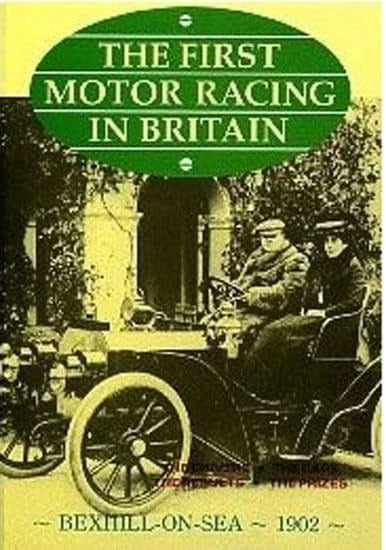 Bexhill 1902 Early British Motor Racing Drivers, Cars, Results & Prizes