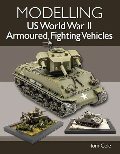 Modelling Guide for US WWII Armoured Fighting Vehicles (1/72 & 1/48 Scale)