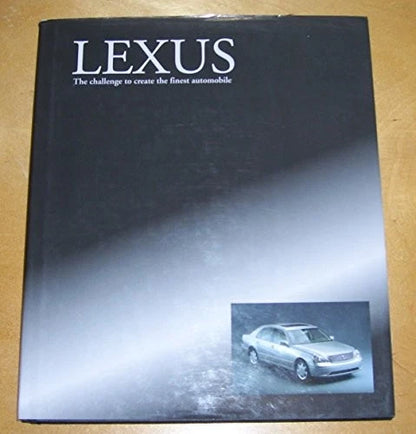 Lexus The Challenge to Create the Finest Automobile Book