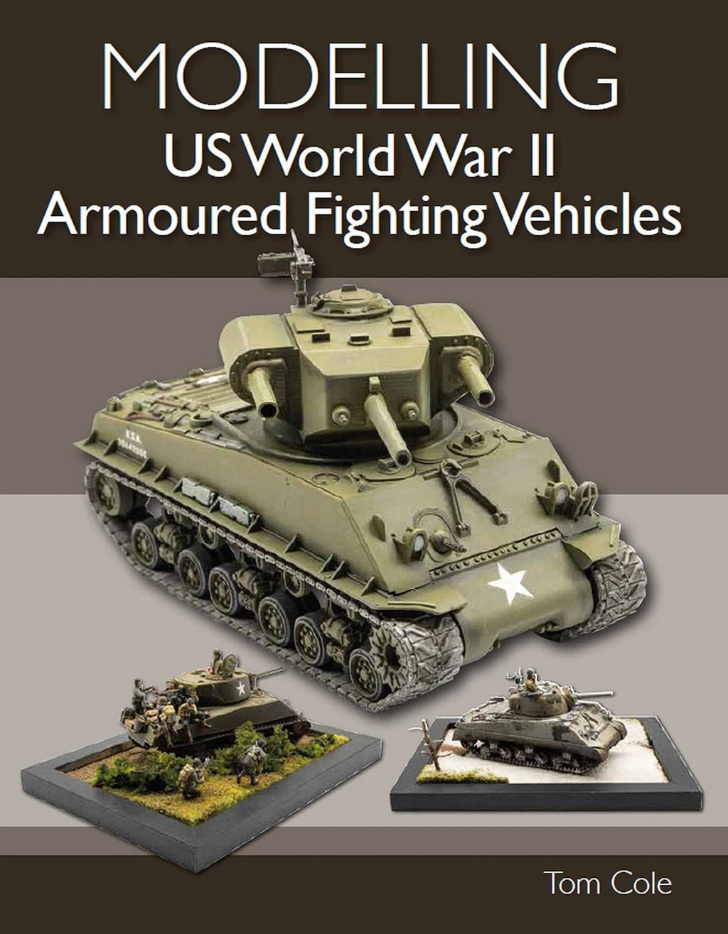 Modelling Guide for US WWII Armoured Fighting Vehicles (1/72 & 1/48 Scale)
