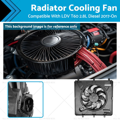 Radiator Cooling Fan Assembly for LDV T60 2.8L Turbo Diesel (2017–Present)
